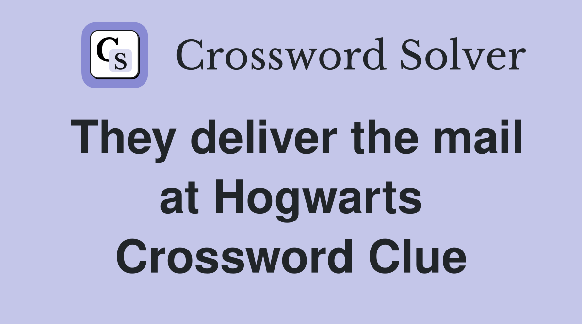 They deliver the mail at Hogwarts Crossword Clue