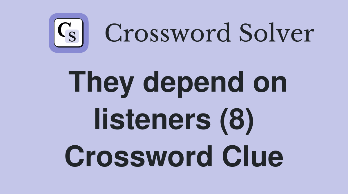 They depend on listeners (8) Crossword Clue