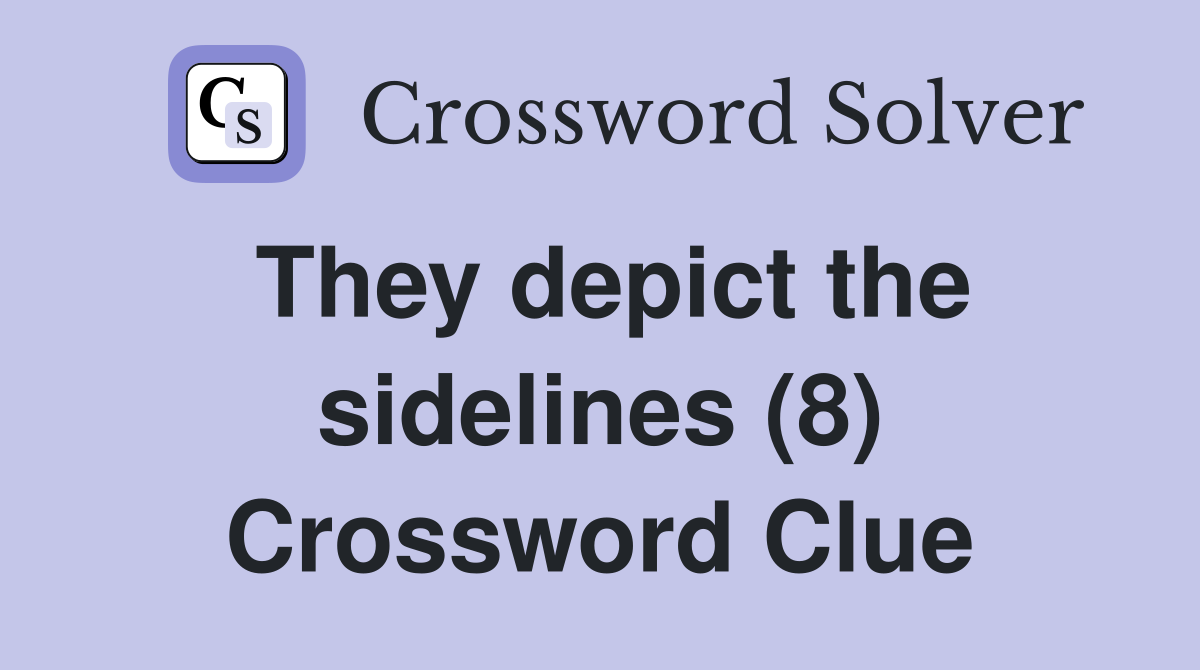 They depict the sidelines (8) Crossword Clue