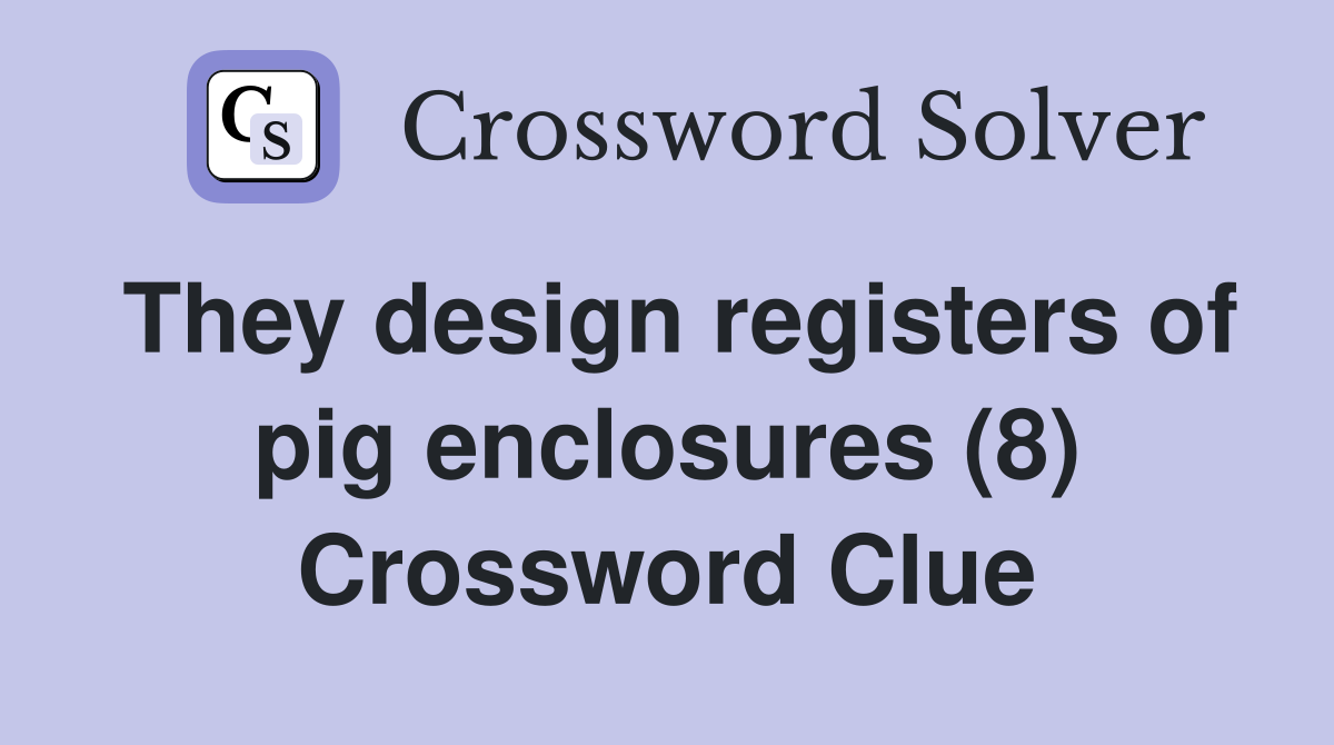 They design registers of pig enclosures (8) Crossword Clue