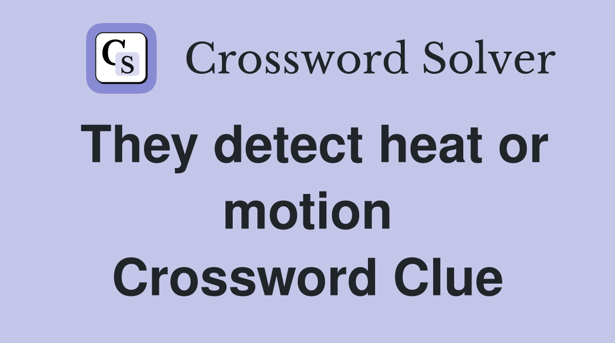They detect heat or motion Crossword Clue
