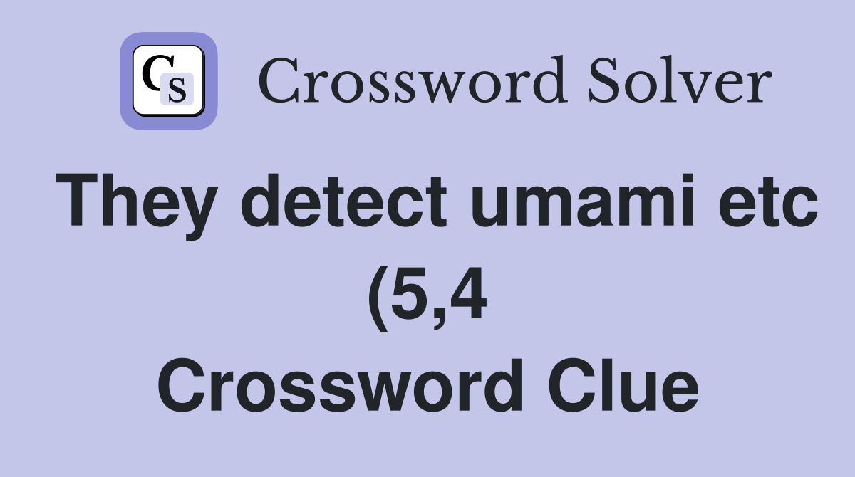 They detect umami etc (5 4) Crossword Clue Answers Crossword Solver They detect umami etc (5 4) Crossword Clue Answers Crossword Solver