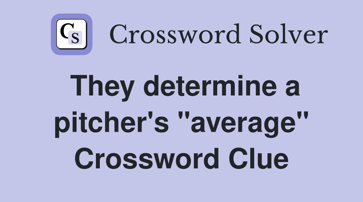 They determine a pitcher's "average" Crossword Clue