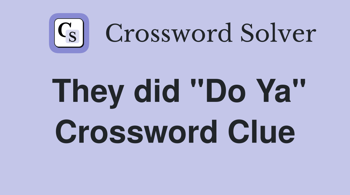 They did "Do Ya" Crossword Clue