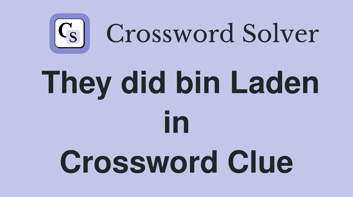 They did bin Laden in Crossword Clue