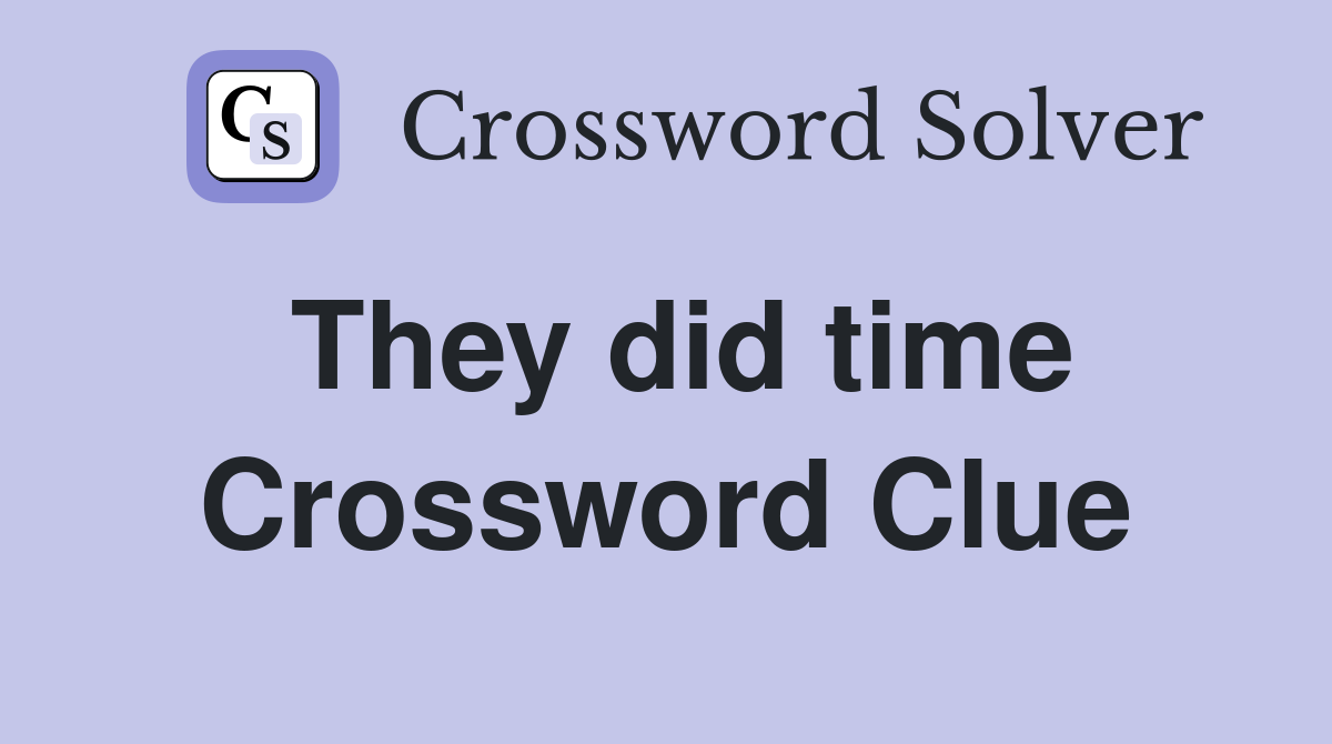 They did time Crossword Clue