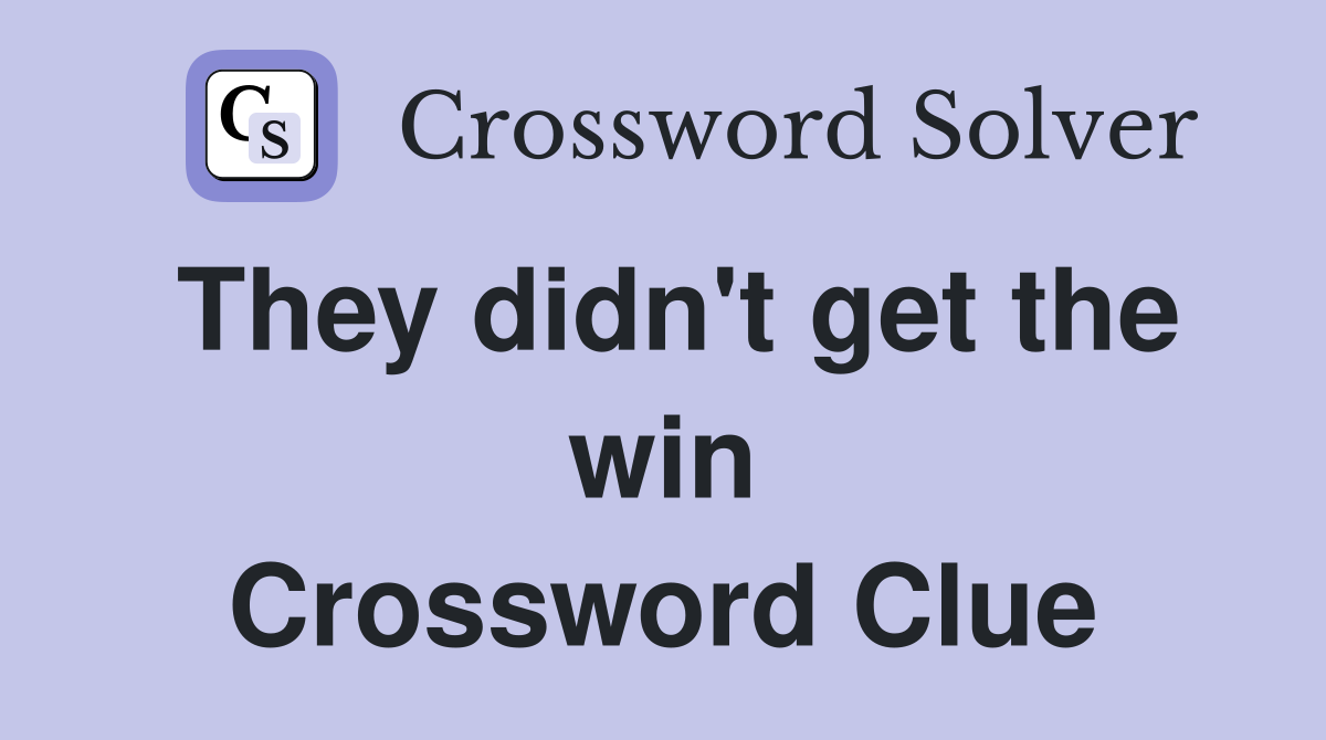 They didn't get the win Crossword Clue