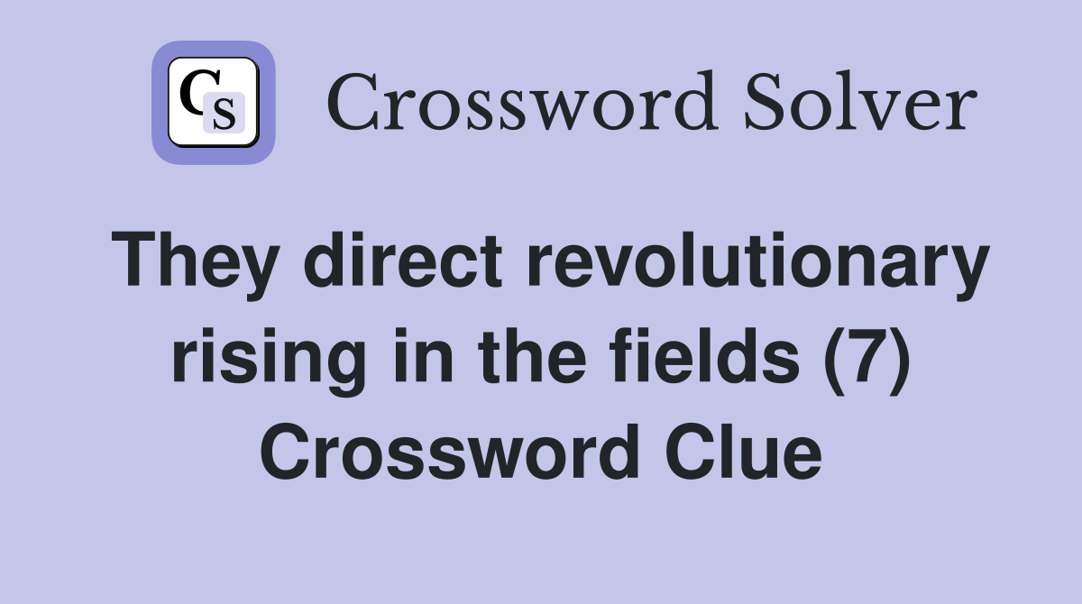 They direct revolutionary rising in the fields (7) Crossword Clue