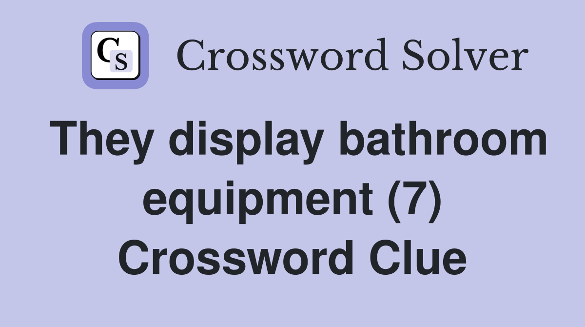 They display bathroom equipment (7) Crossword Clue