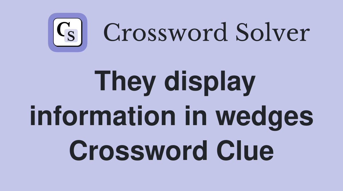 They display information in wedges Crossword Clue
