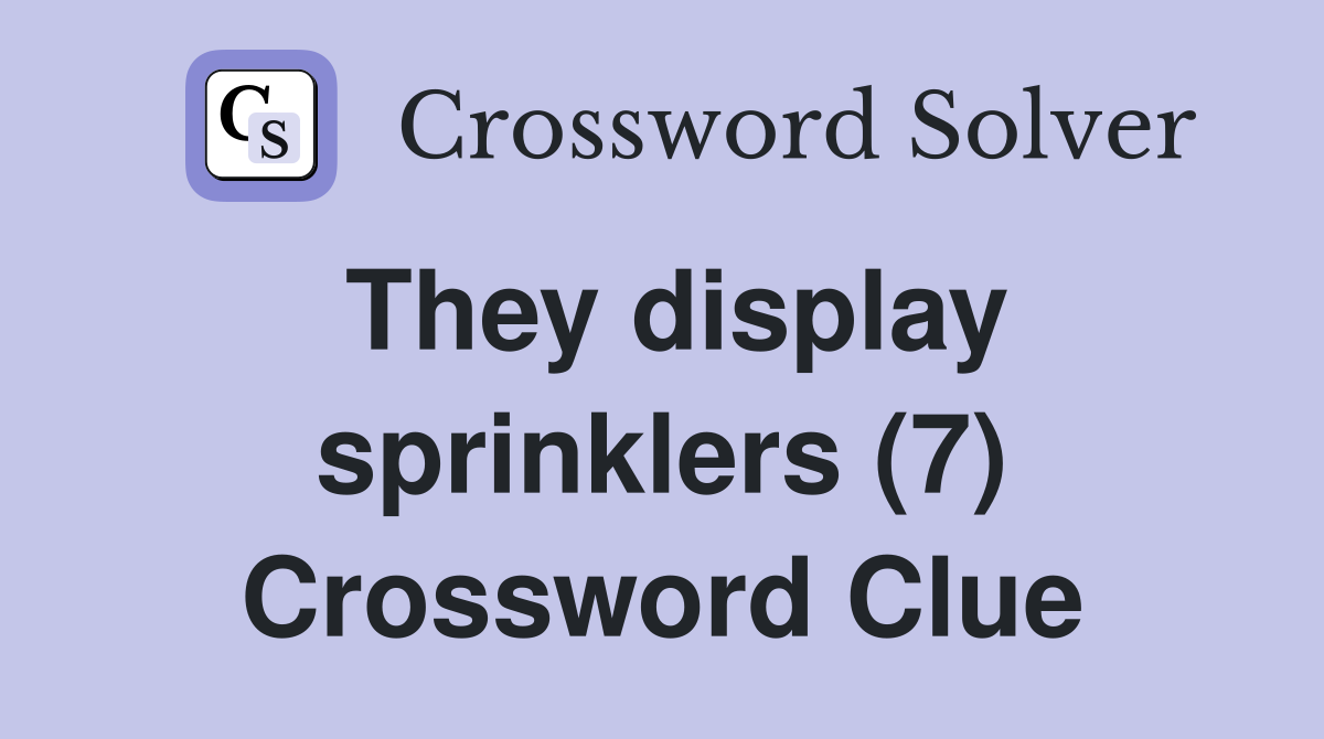 They display sprinklers (7) Crossword Clue