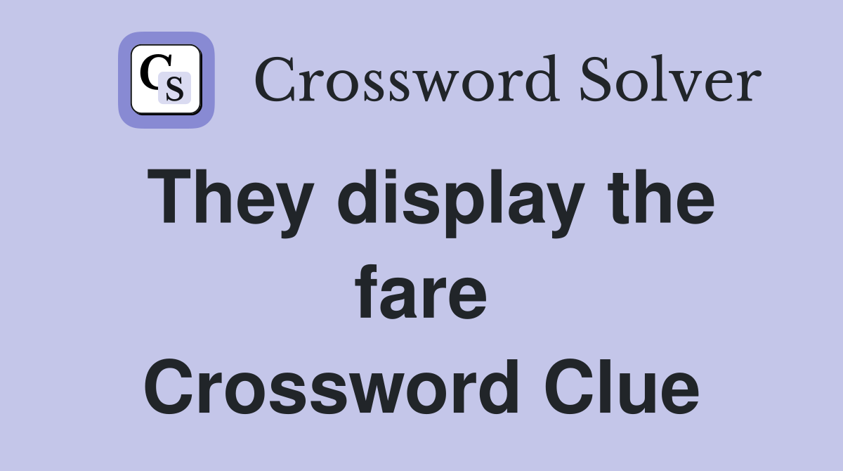 They display the fare Crossword Clue