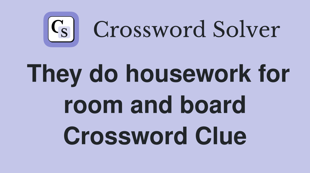 They do housework for room and board Crossword Clue