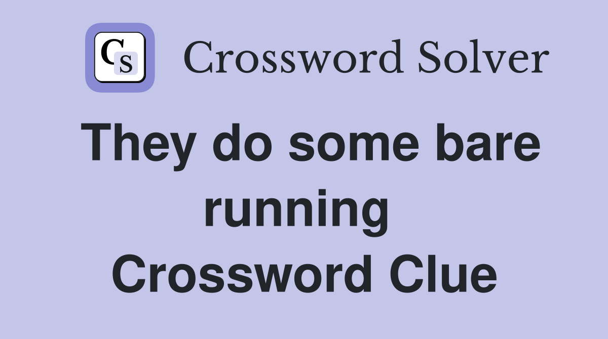 They do some bare running  Crossword Clue