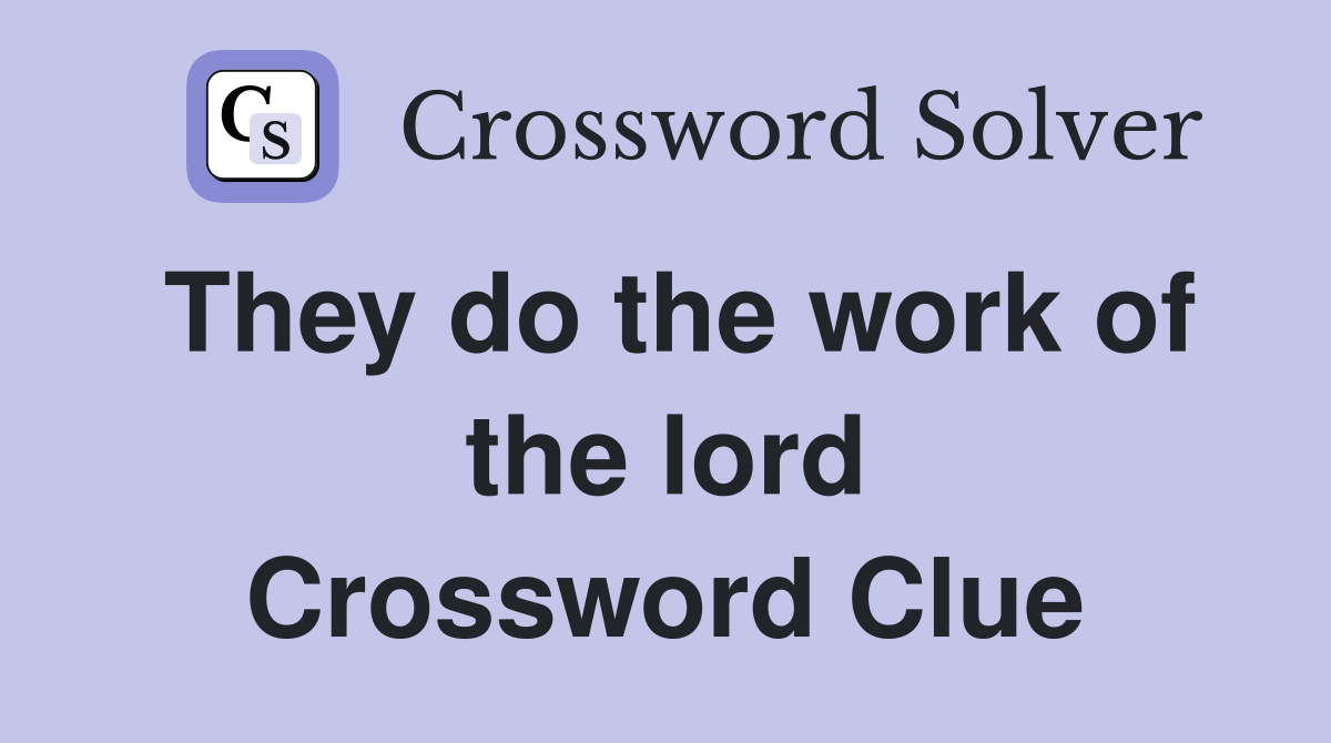 They do the work of the lord Crossword Clue