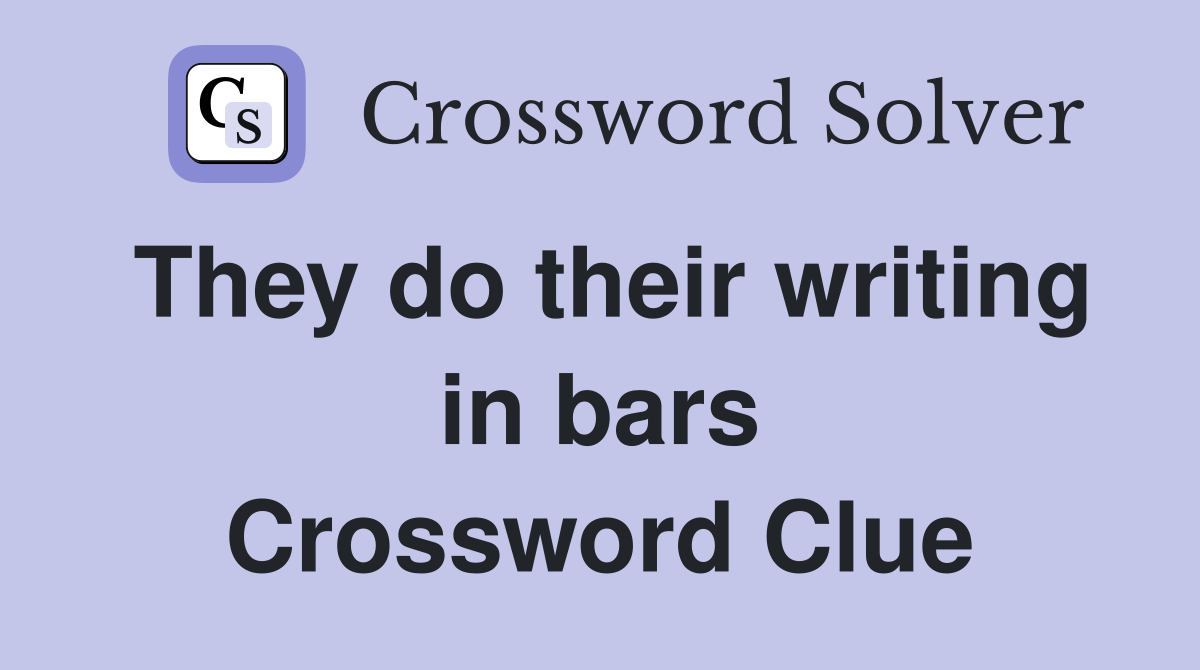 They do their writing in bars Crossword Clue