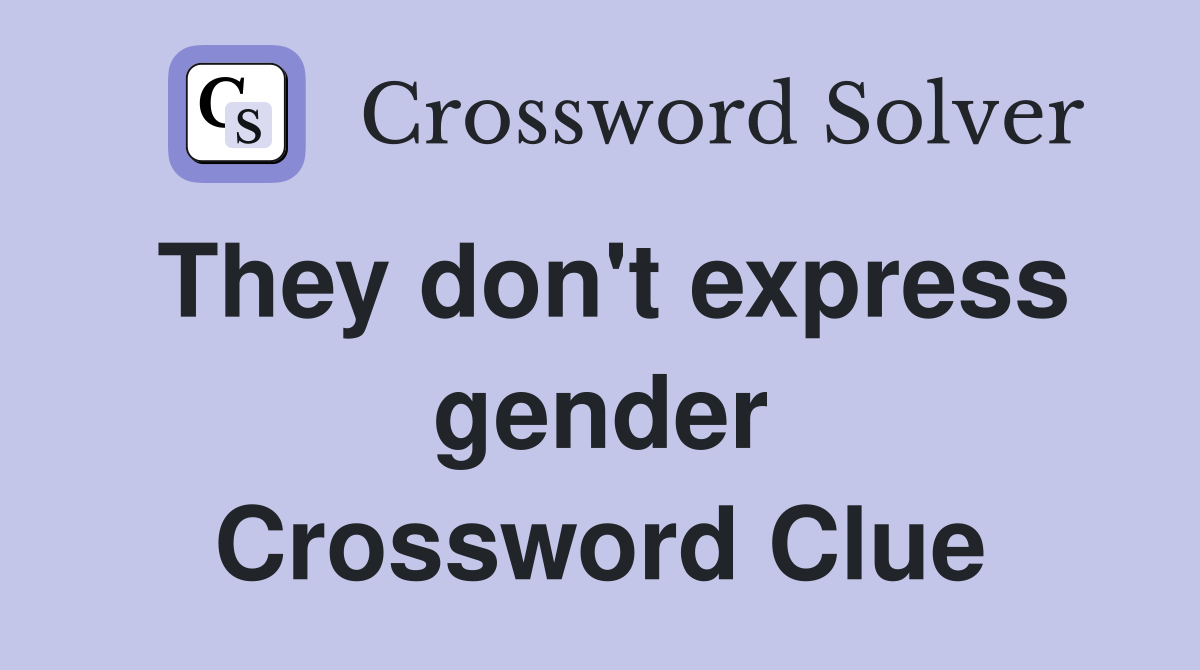 They don't express gender Crossword Clue