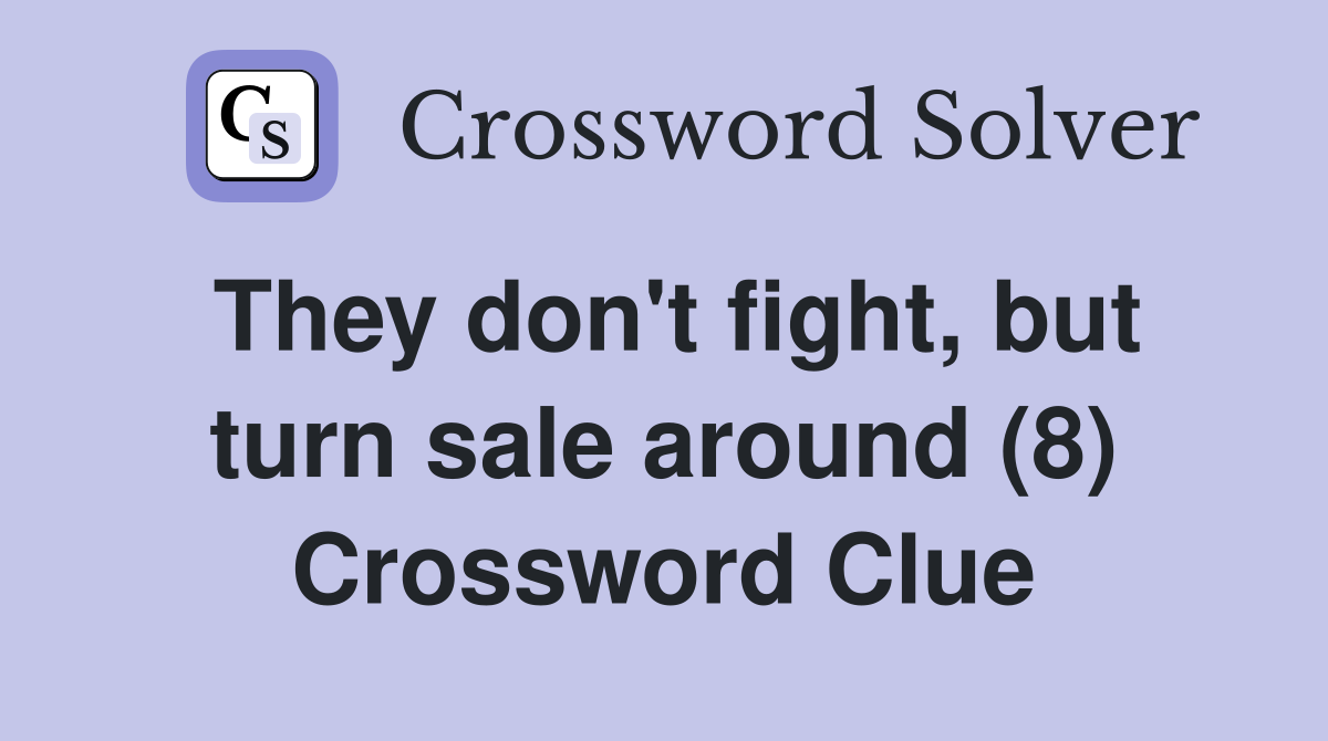 They don't fight, but turn sale around (8) Crossword Clue