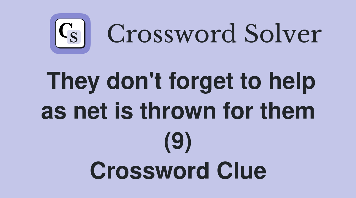 They don't forget to help as net is thrown for them (9) Crossword Clue