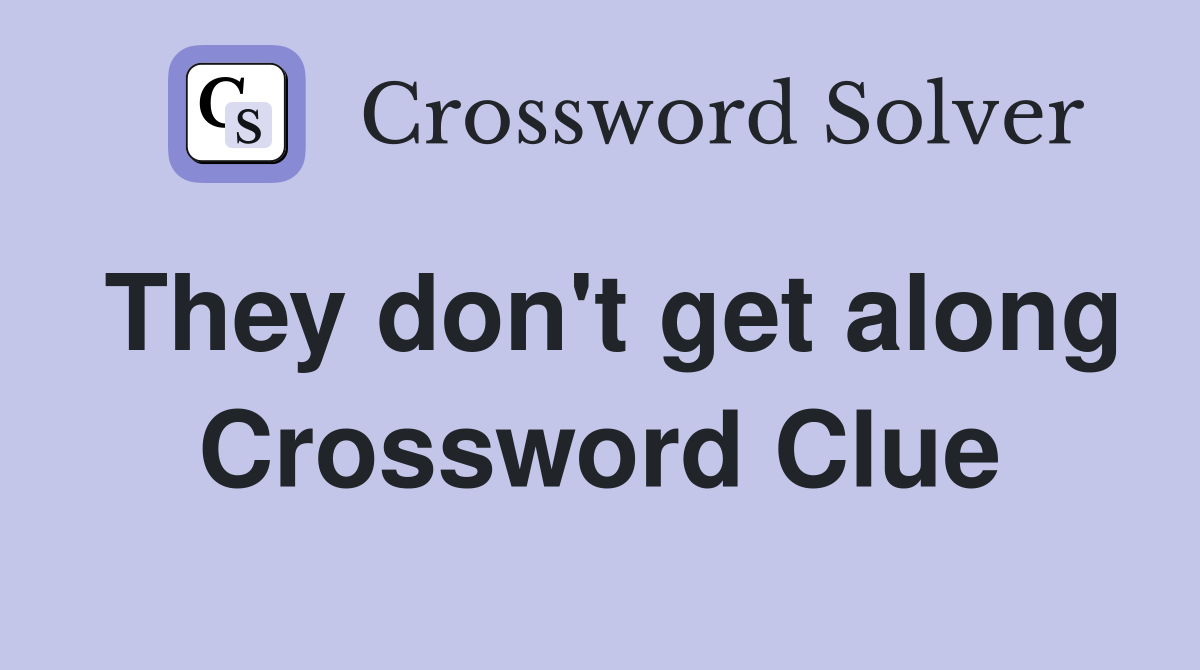 They don't get along Crossword Clue