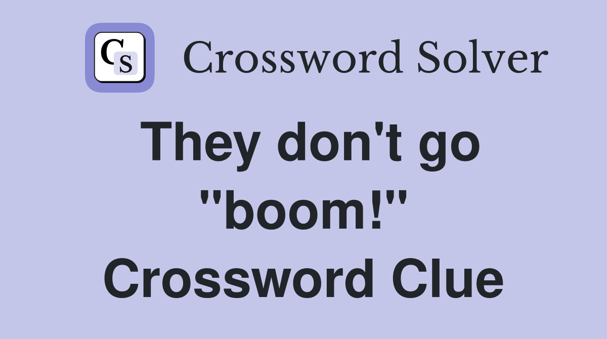 They don't go "boom!" Crossword Clue