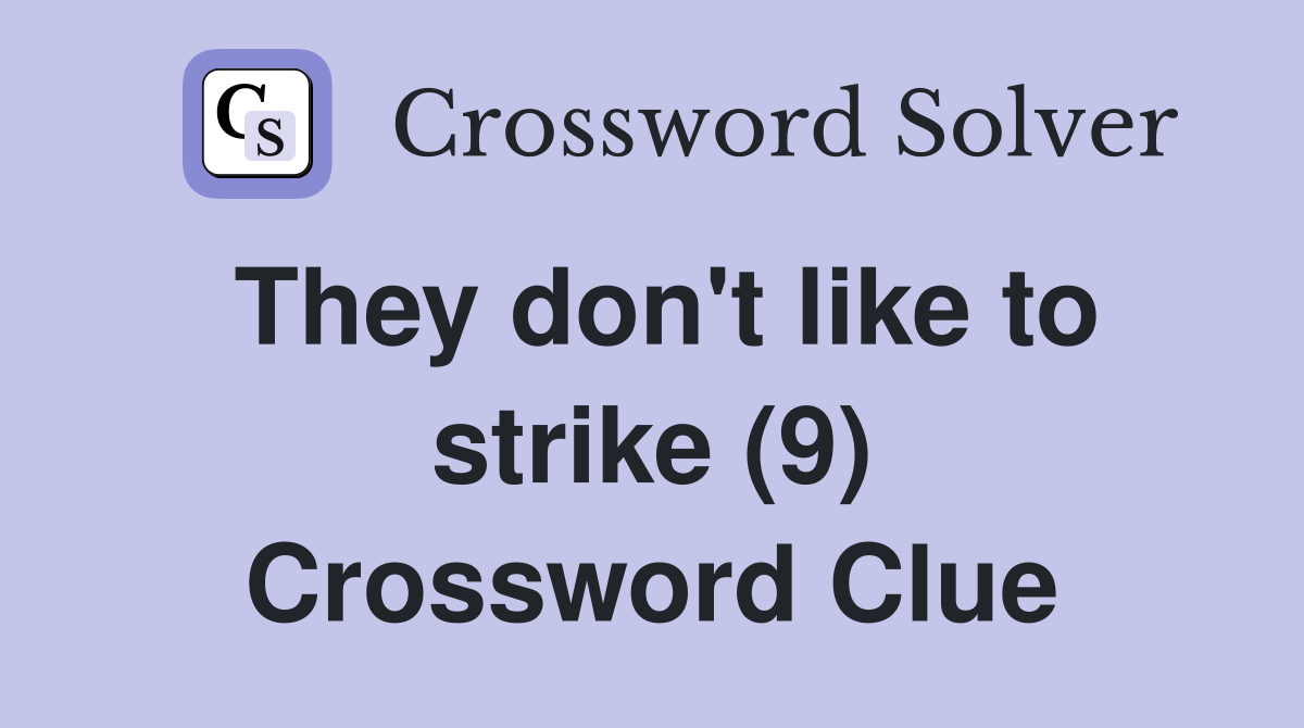 They don't like to strike (9) Crossword Clue