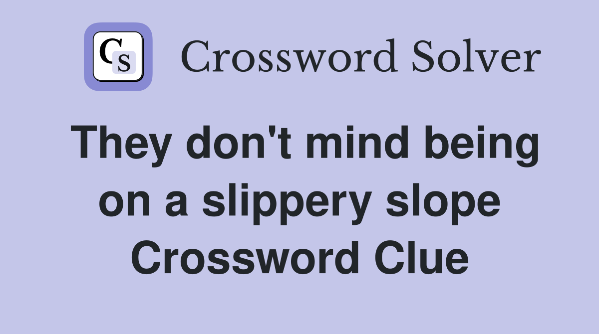 They don't mind being on a slippery slope Crossword Clue