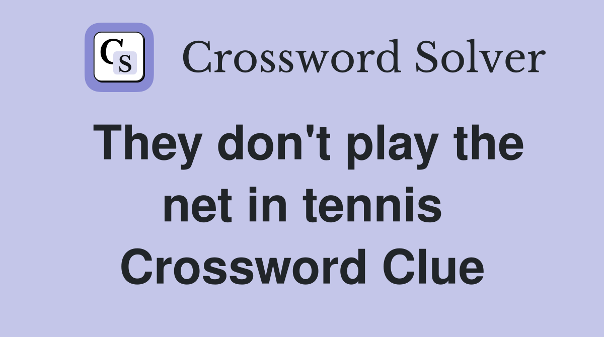 They don't play the net in tennis Crossword Clue
