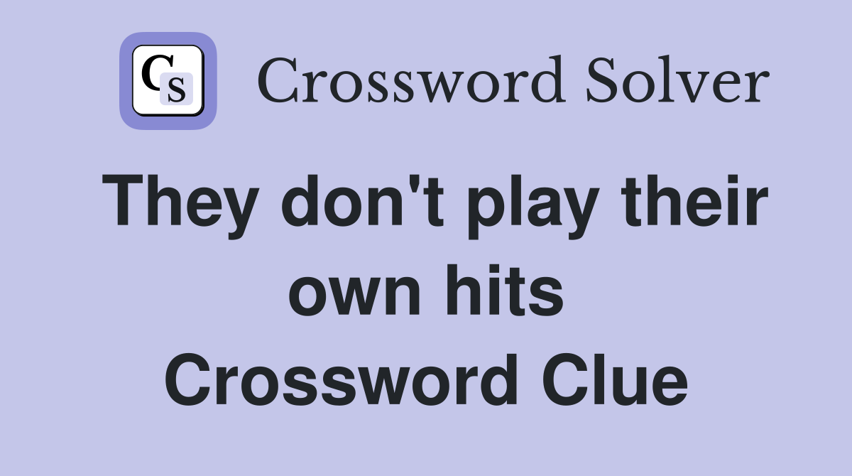 They don't play their own hits Crossword Clue