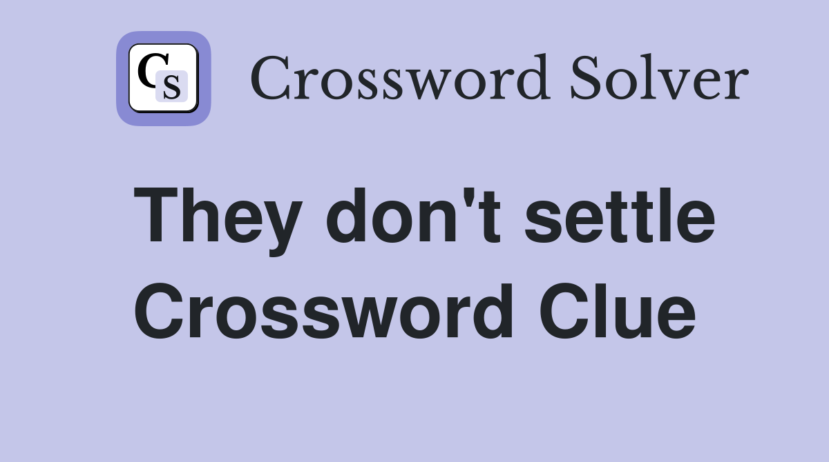 They don't settle Crossword Clue
