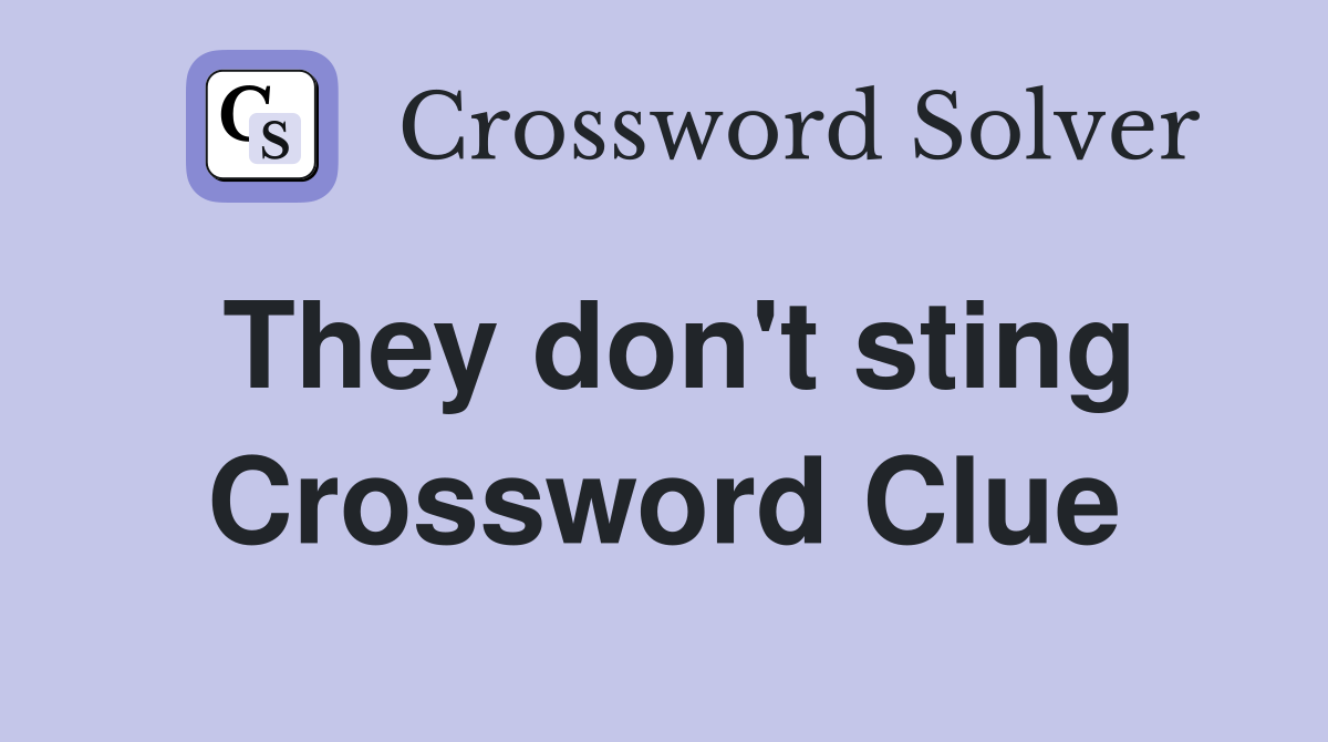 They don't sting Crossword Clue