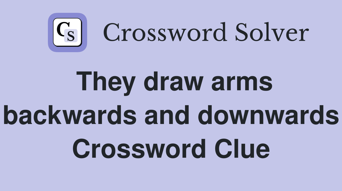 They draw arms backwards and downwards Crossword Clue