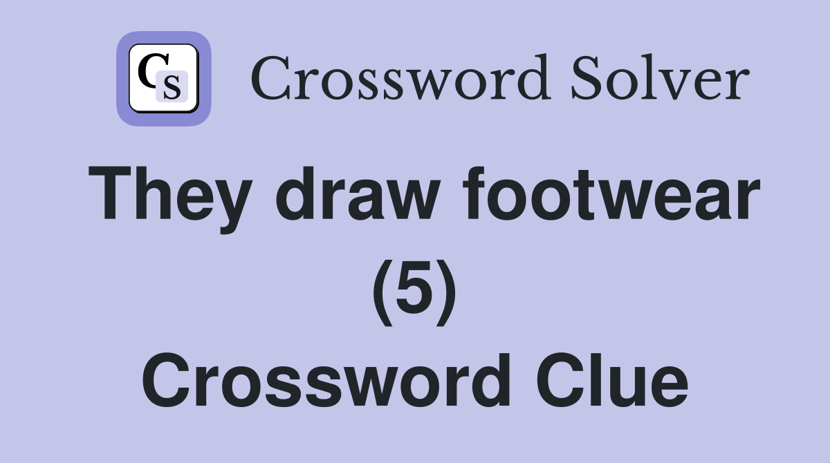 They draw footwear (5) Crossword Clue