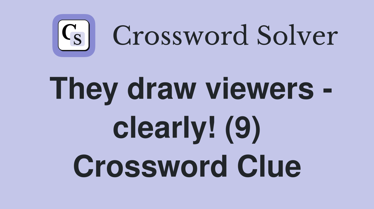 They draw viewers - clearly! (9) Crossword Clue