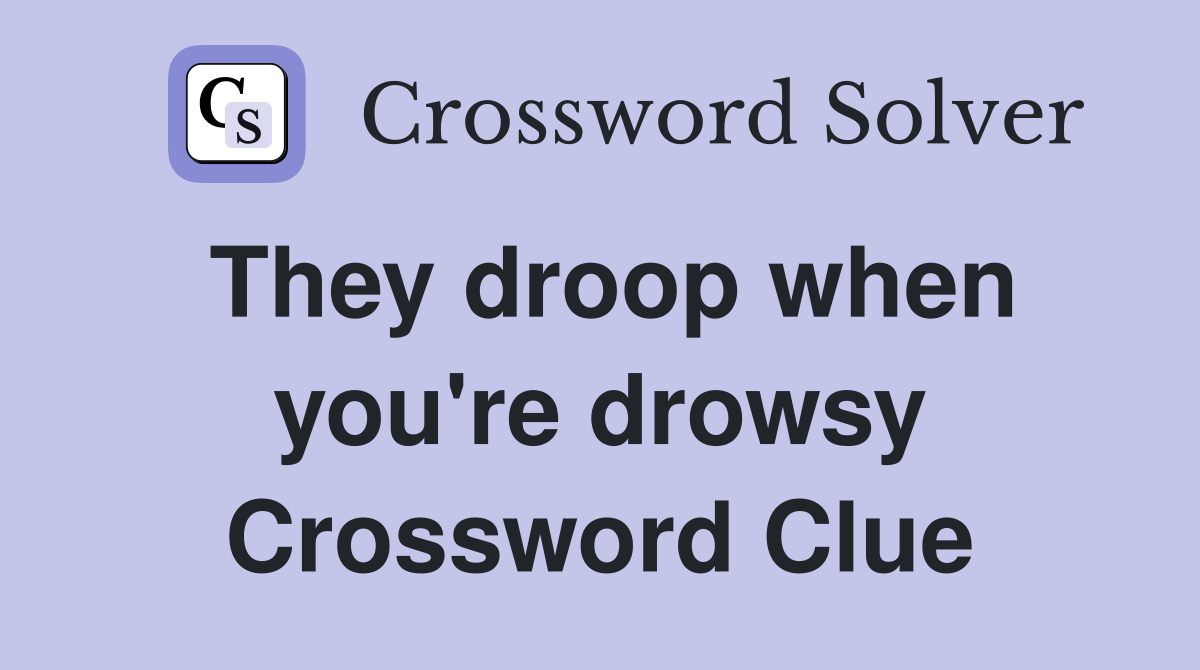 They droop when you're drowsy Crossword Clue