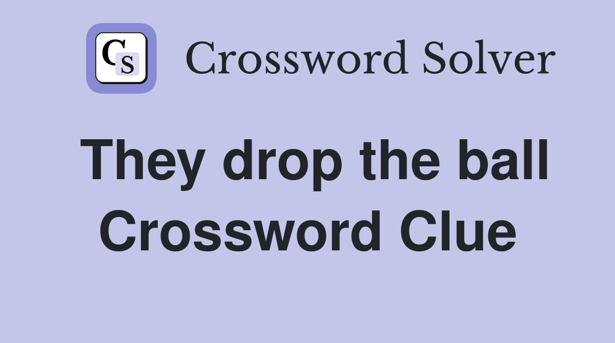 They drop the ball Crossword Clue