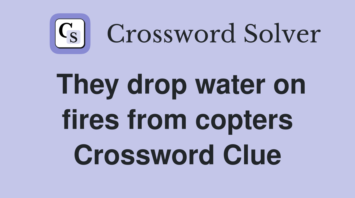 They drop water on fires from copters Crossword Clue