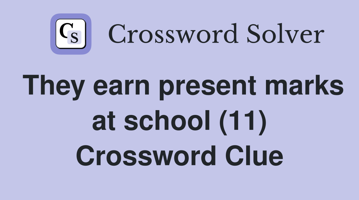 They earn present marks at school (11) Crossword Clue