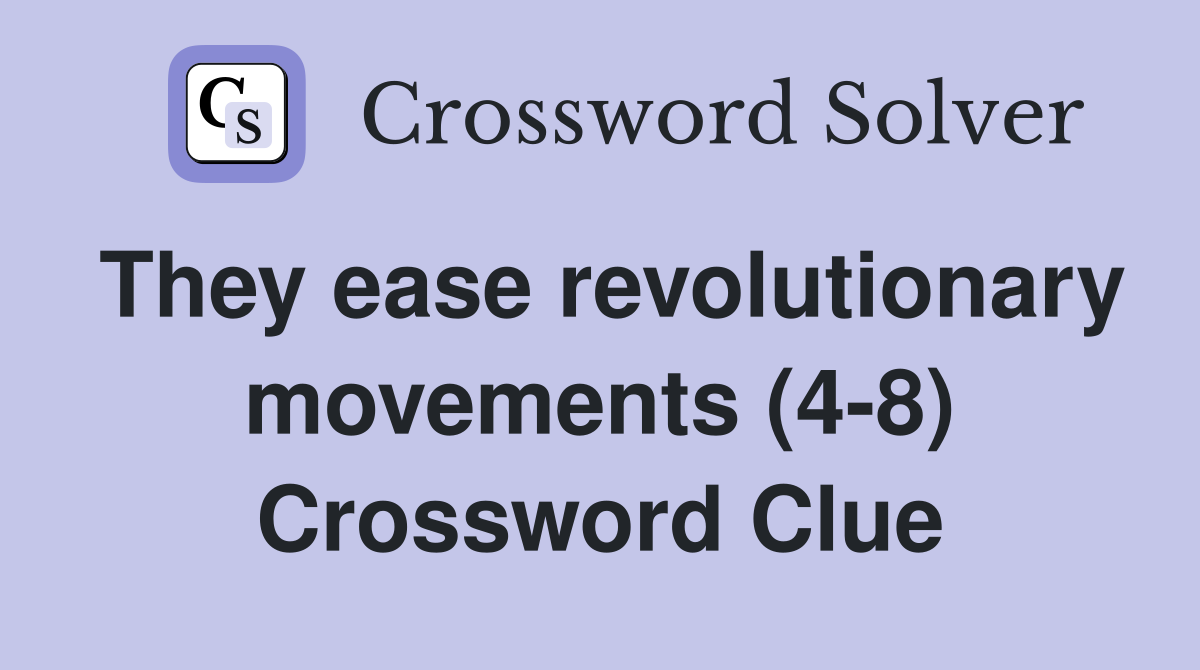 They ease revolutionary movements (4-8) Crossword Clue