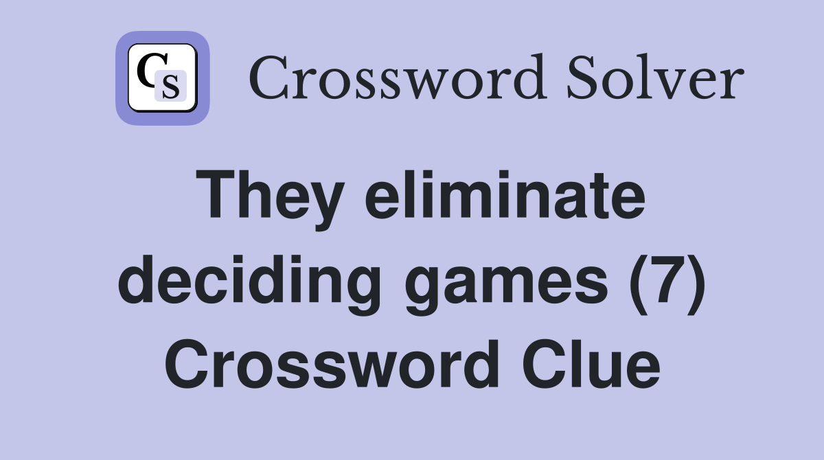 They eliminate deciding games (7) Crossword Clue