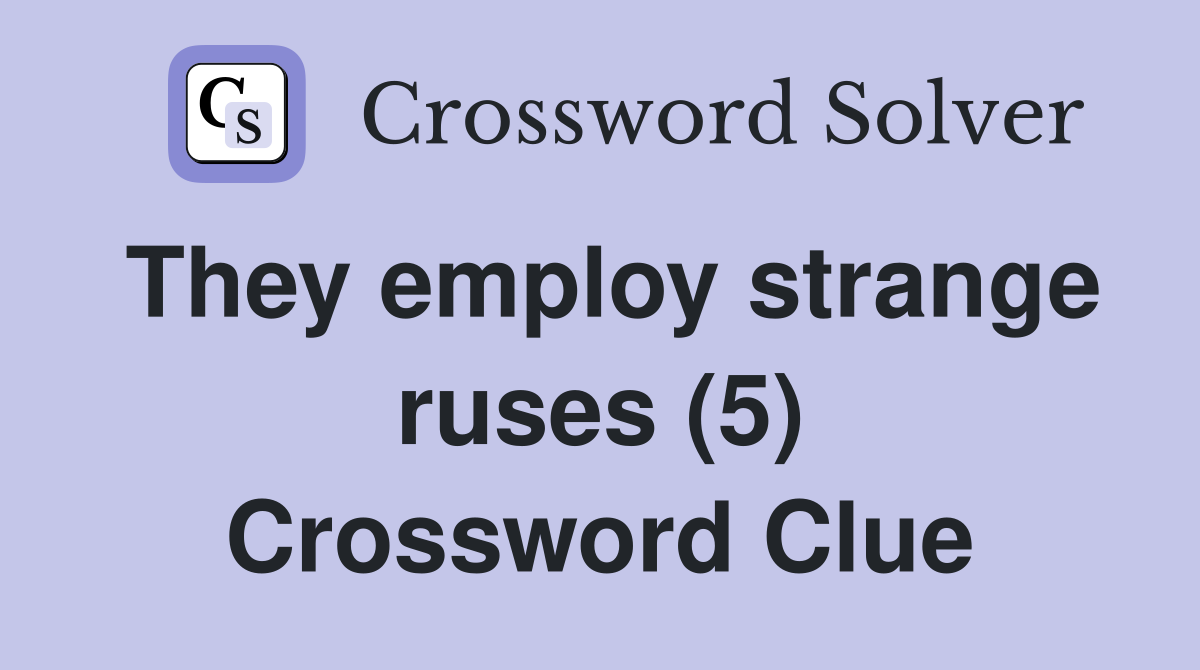 They employ strange ruses (5) Crossword Clue