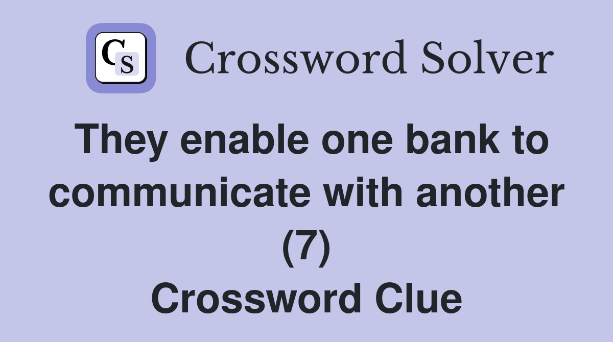 They enable one bank to communicate with another (7) Crossword Clue