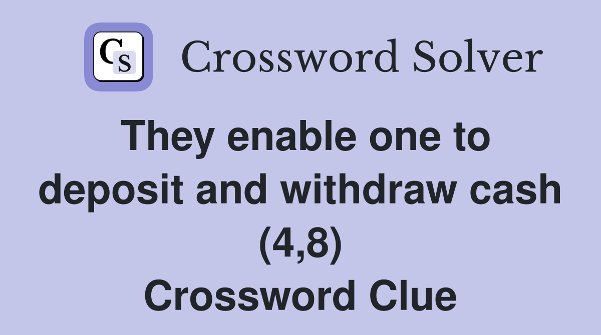 They enable one to deposit and withdraw cash (4,8) Crossword Clue