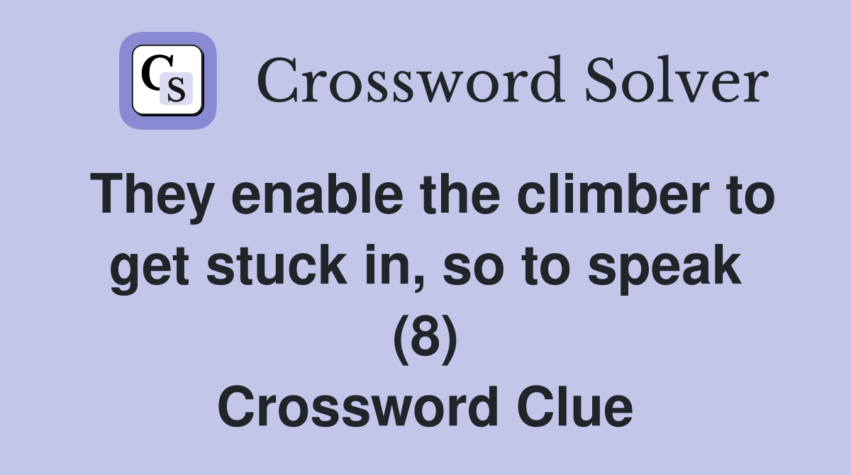 They enable the climber to get stuck in, so to speak (8) Crossword Clue