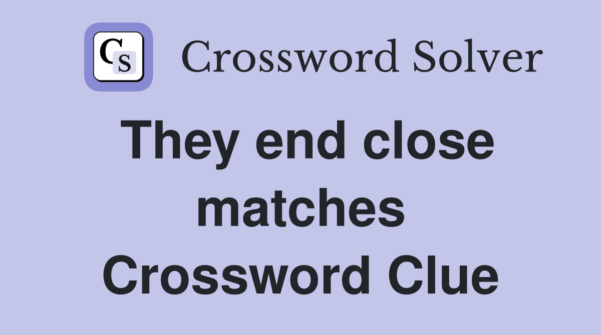 They end close matches Crossword Clue