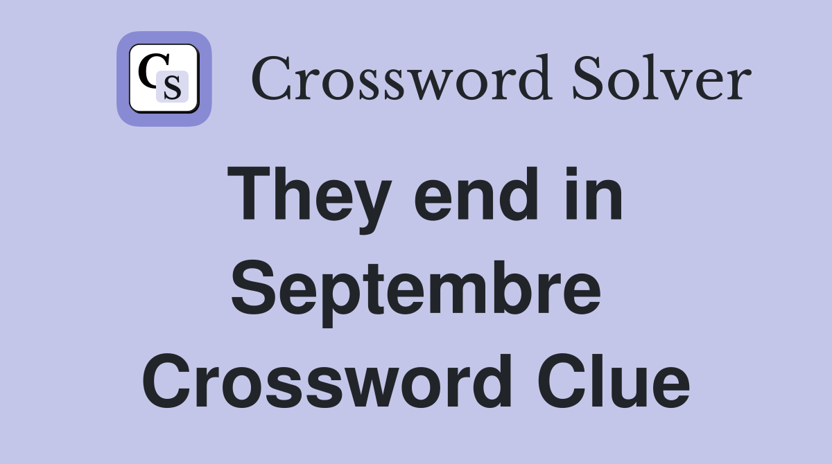 They end in Septembre Crossword Clue