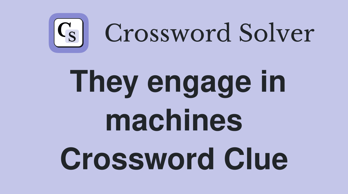 They engage in machines Crossword Clue