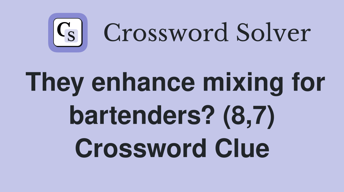 They enhance mixing for bartenders? (8,7) Crossword Clue