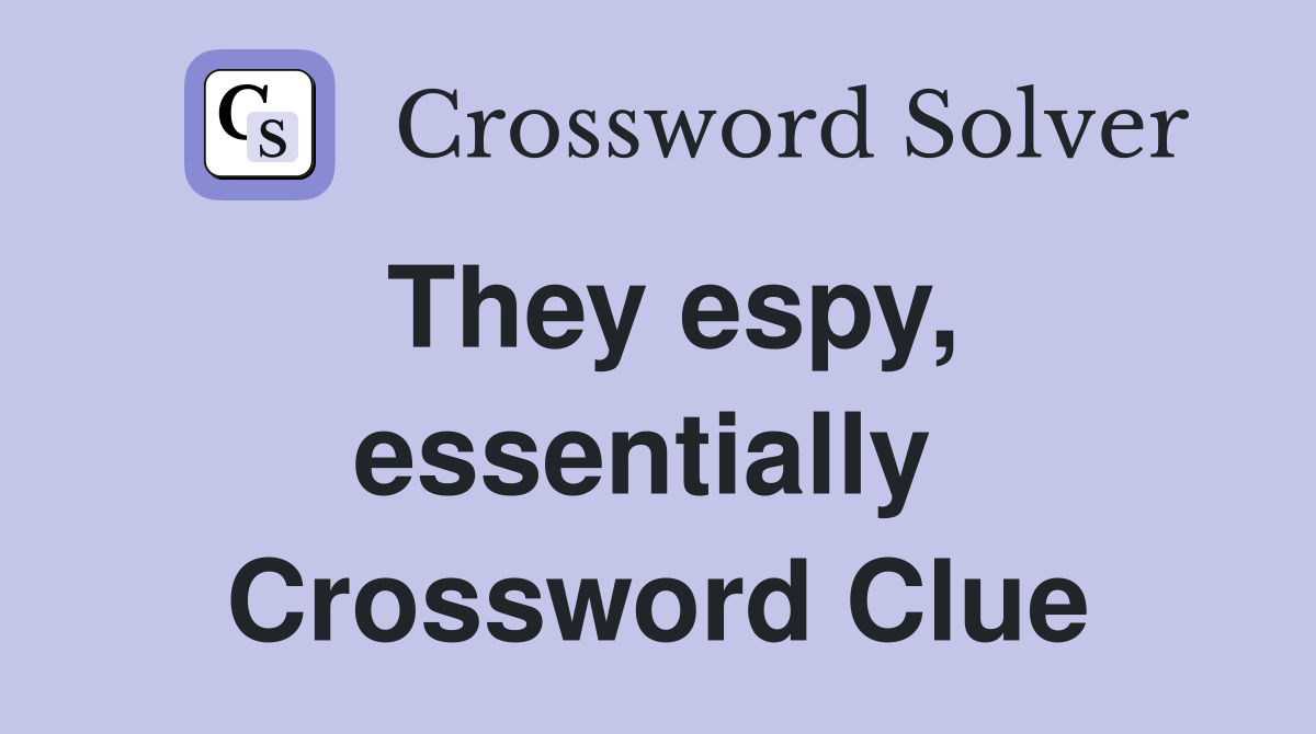 They espy, essentially  Crossword Clue