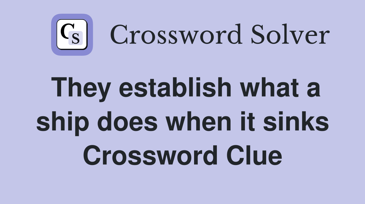 They establish what a ship does when it sinks Crossword Clue